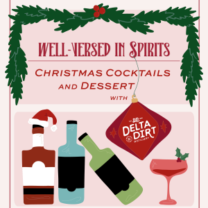 Well-Versed in Spirits: Christmas Cocktails and Dessert featuring Delta Dirt Distillery